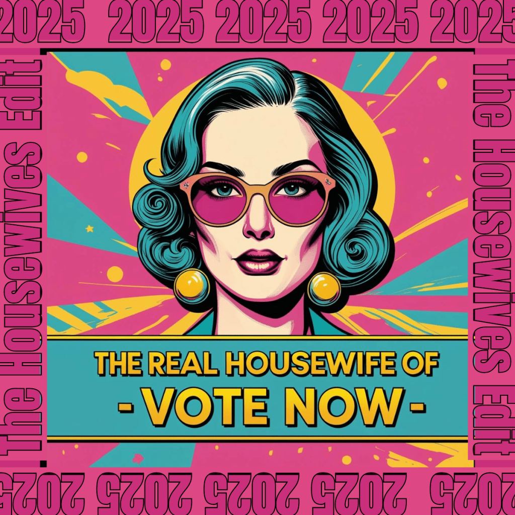An illustrated woman with stylish glasses and retro hairstyle, surrounded by vibrant colors and text promoting 'Vote Now' for 'The Real Housewife of 2025'.